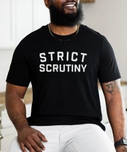 Top strict scrutiny 2023 shirt