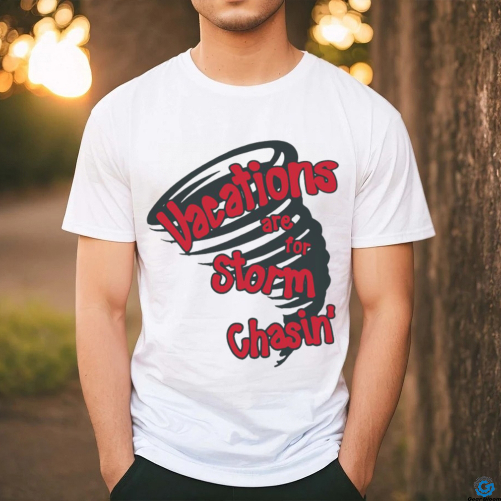 Vacations are for storm chasin’ art shirt