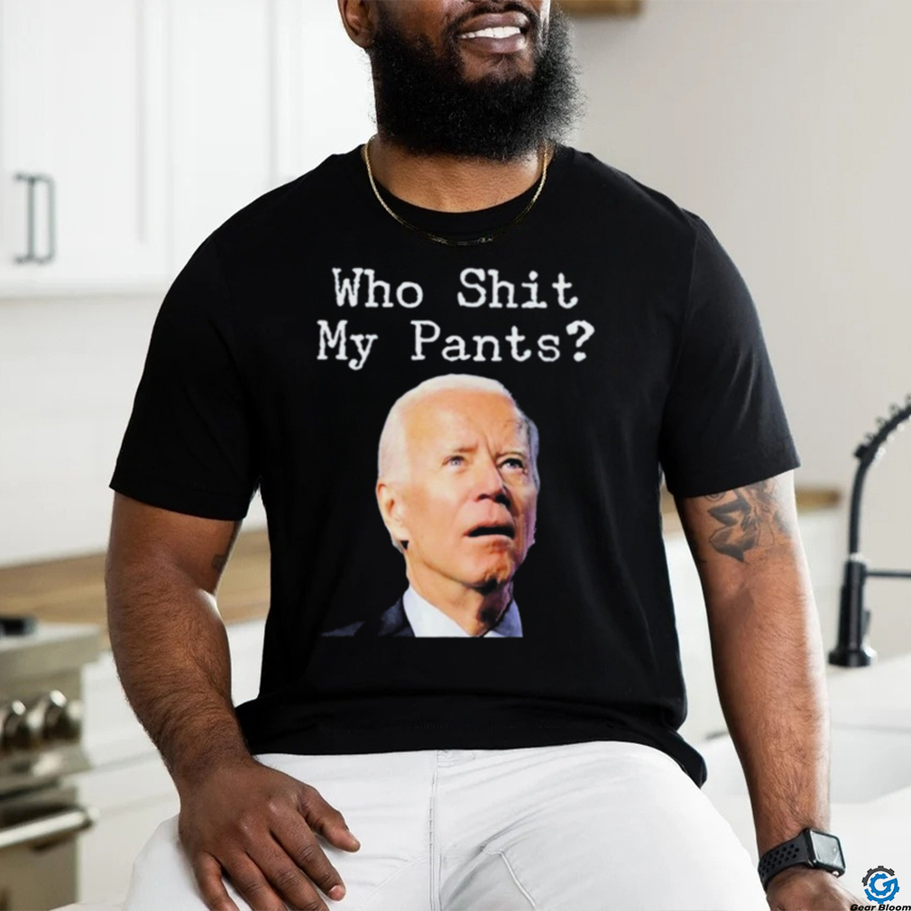 Who Shit My Pant’s Anti Joe Biden Shirt