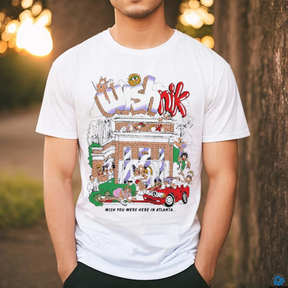 Wishnik Wish You Were Here In Atlanta Shirt