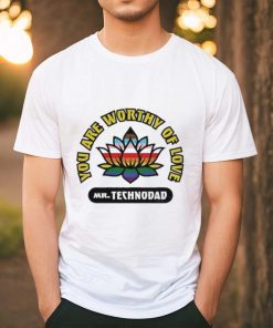 You Are Worthy Of Love Mr Technodad Rainbow Shirt