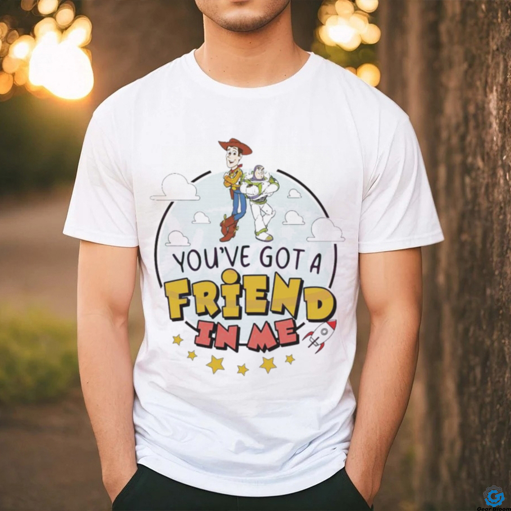 You Have Got A Friend In Me Toy Story Shirt