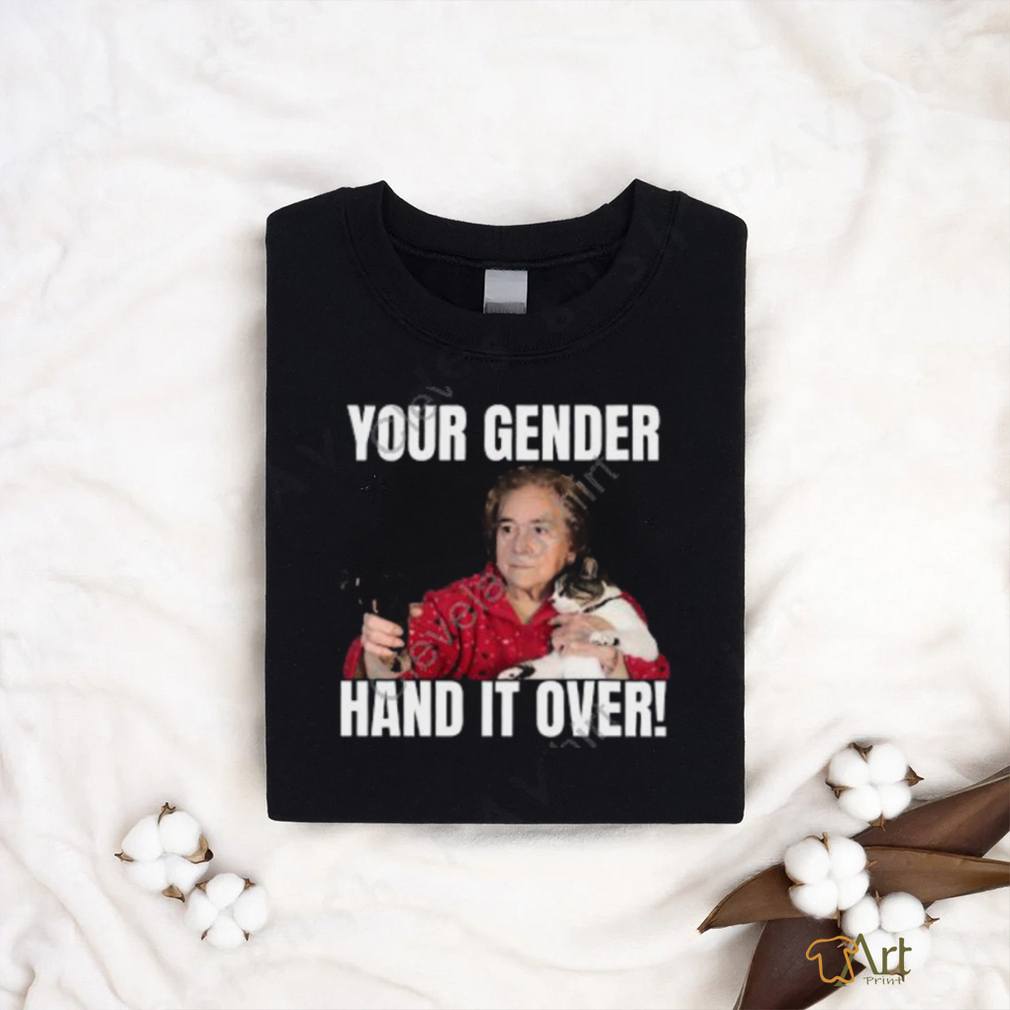 Your Gender Hand It Over Tee Gotfunny Store shirt