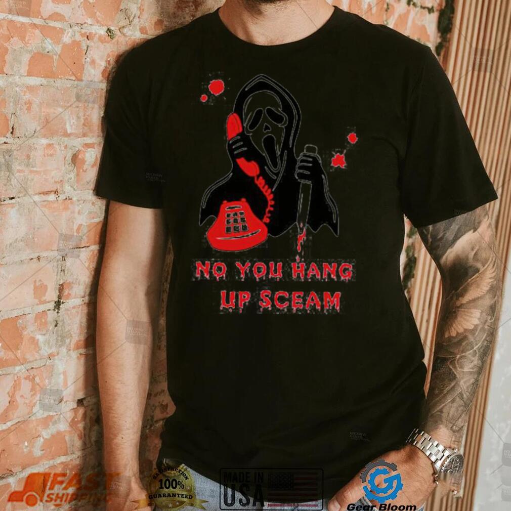 Awesome no you hang up sceam shirt