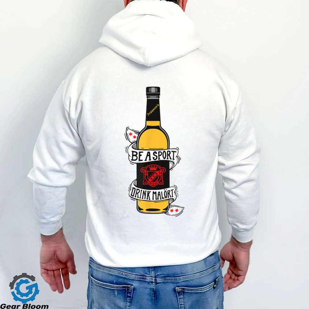 Be A Sport Drink Malort, Team Malort Alcohol Liquor T Shirt