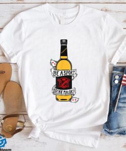 Be A Sport Drink Malort, Team Malort Alcohol Liquor T Shirt