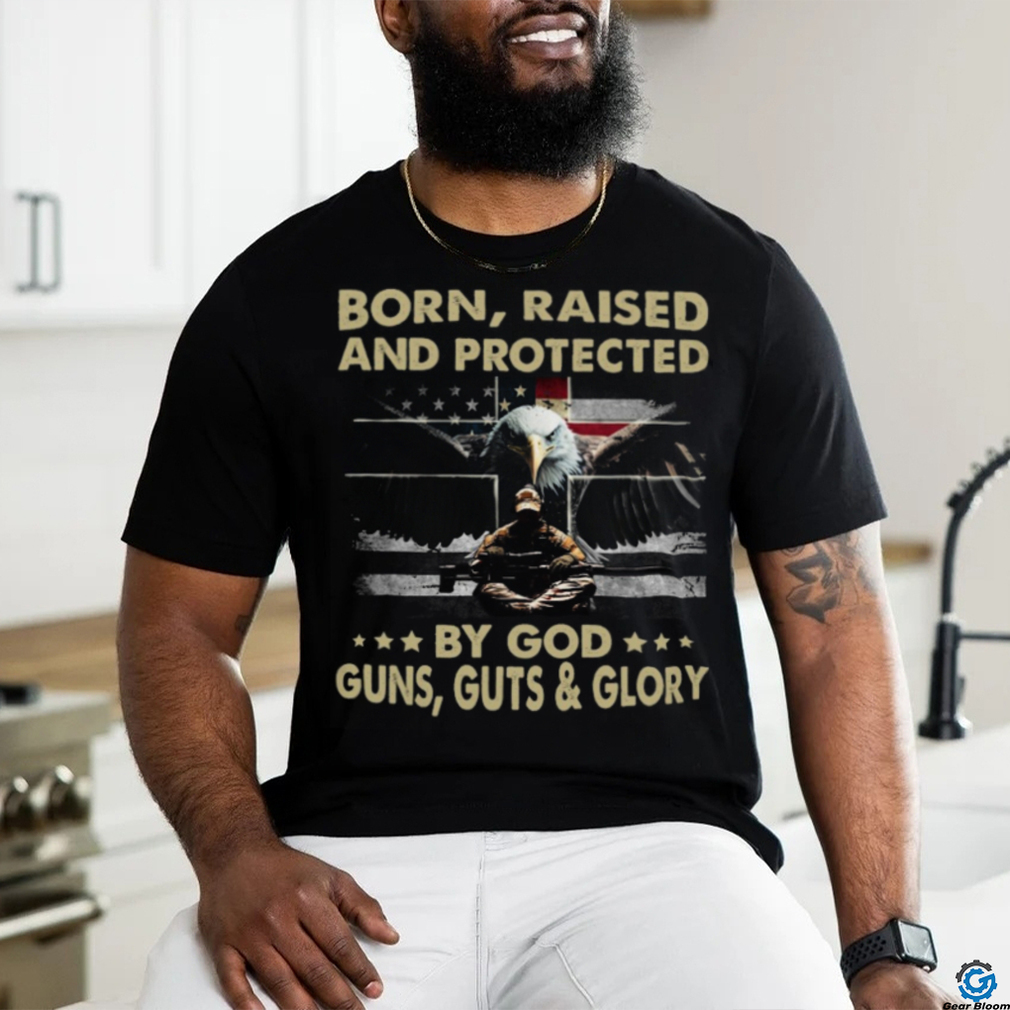 Born, Raised And Protected By God Guns, Guts _ Glory Classic T Shirt ...