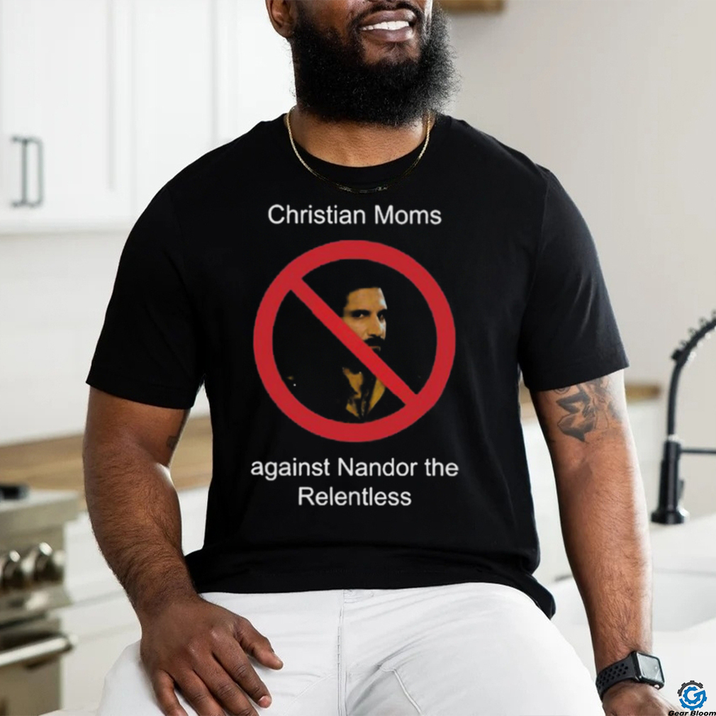 Christian Moms Against Nandor The Relentless Shirt