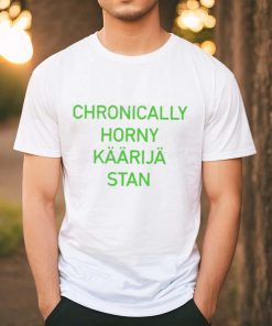 Chronically Horny Kaarija Stan Shirt