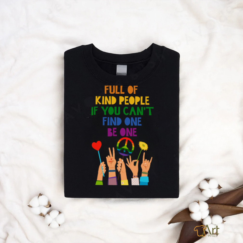 Full Of Kind People If You Can't Find One Be One Classic T Shirt