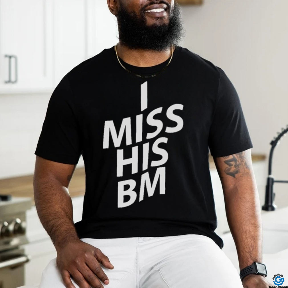 I miss his BM shirt