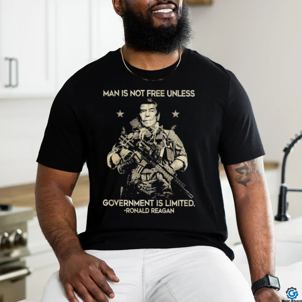 Man Is Not Free Unless Government Is Limited Ronald Reagan Shirt