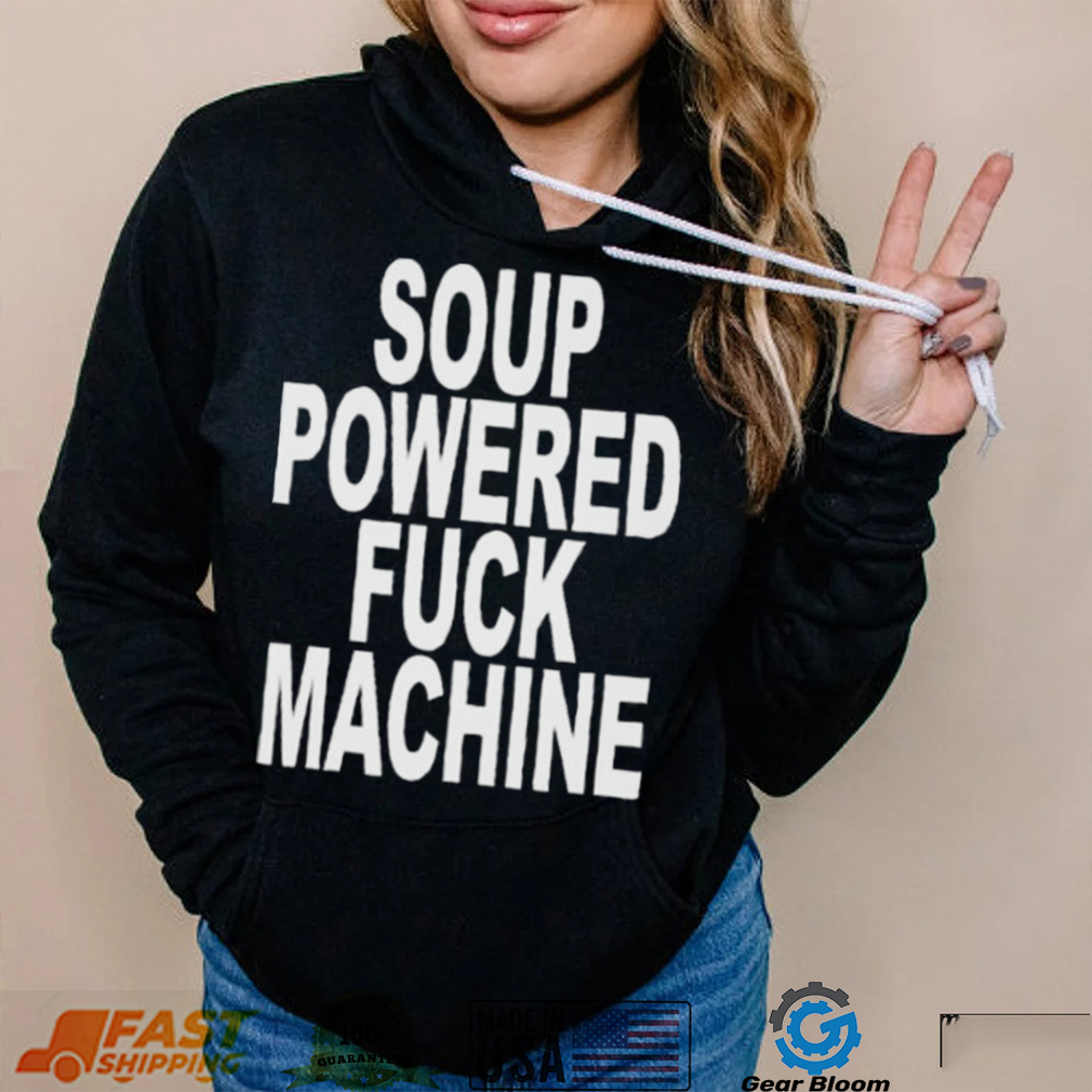 Nice soup powered fuck machine 2023 shirt