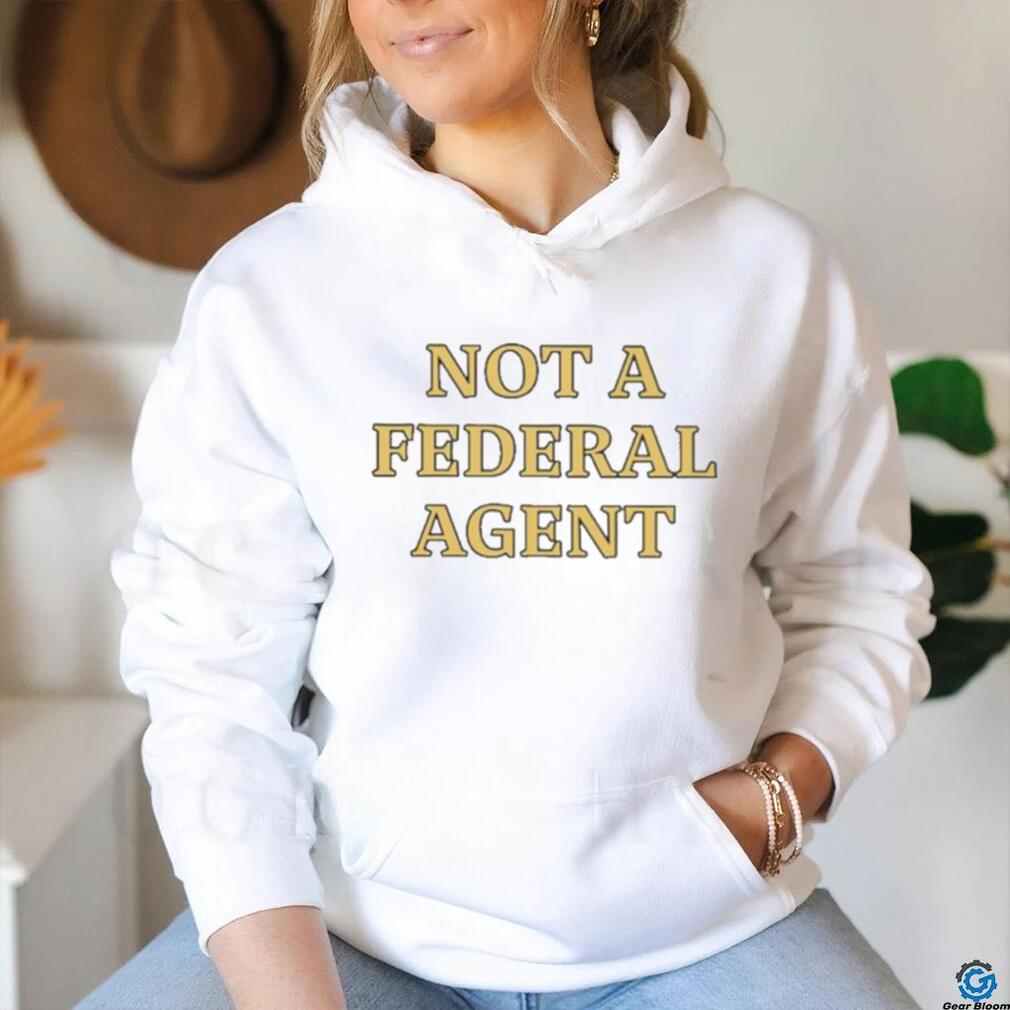 Not A Federal Agent shirt