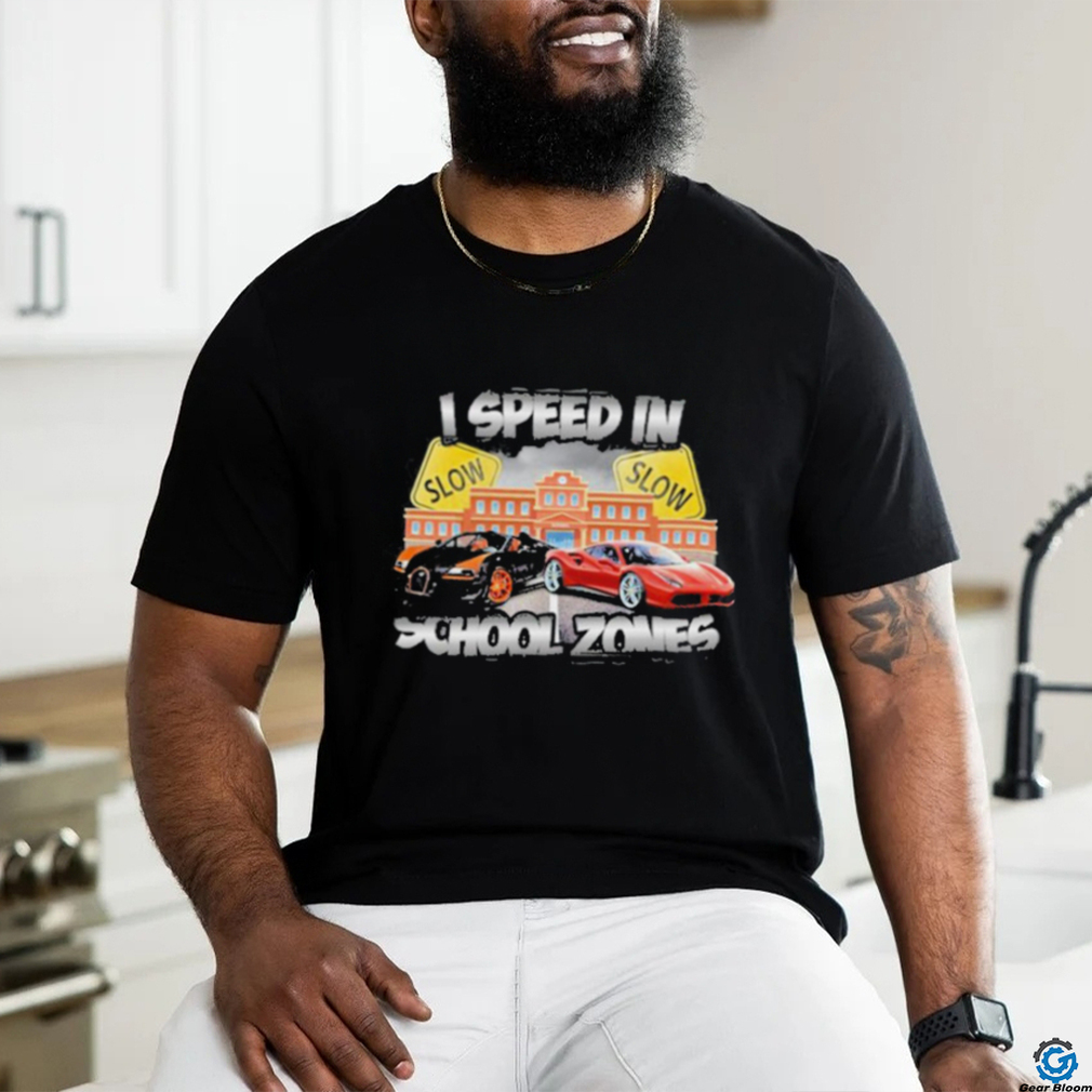 Official I Speed In School Zones Shirt