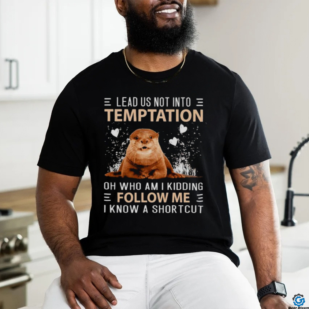 Otter lead us not into temptation shirt