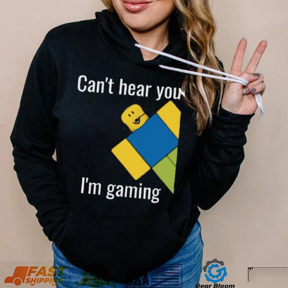 Roblox Noob Can't hear you I'm gaming T Shirt