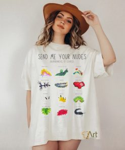 Send me your nudes Nudibranchs of course shirt
