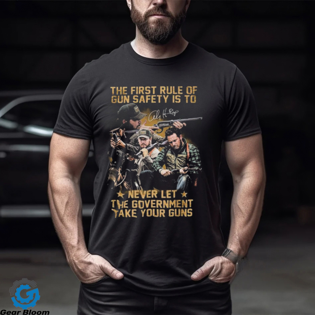 The First Rule Of Gun Safety Is To Never Let The Government Take Our Guns Signature shirt