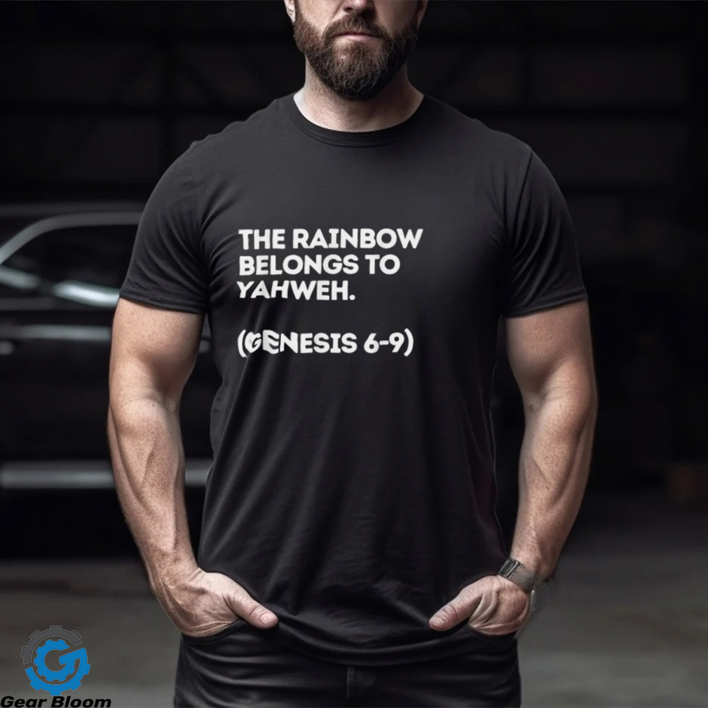 The Rainbow Belongs To Yahweh Genesis 6 9 T shirt