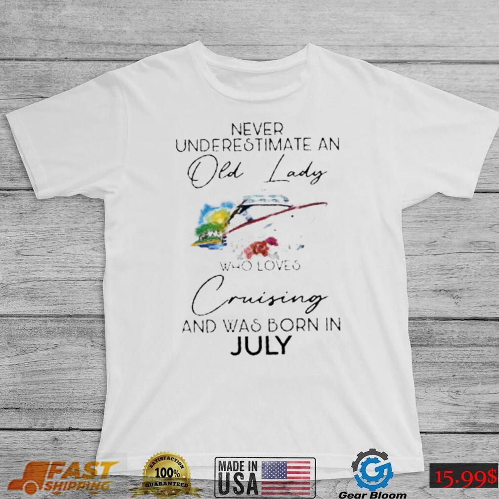 never underestimate an old lady cruising was born july flower shirt Unisex