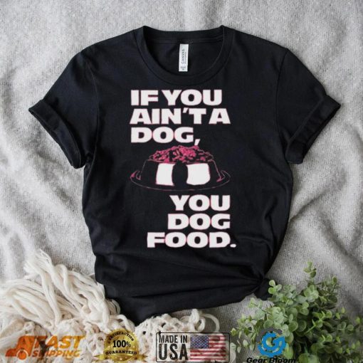 Angel Reese If You Aint A Dog You Dog Food T Shirt