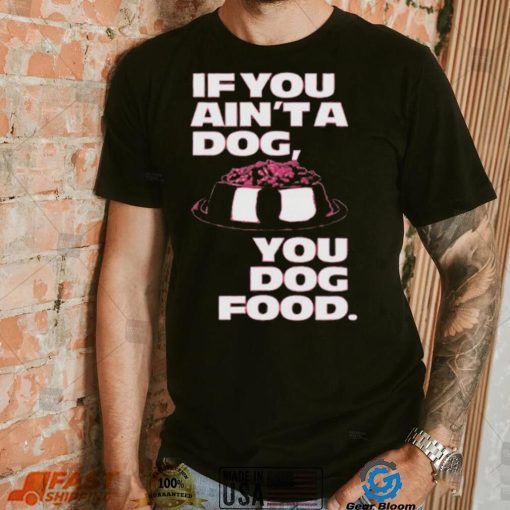 Angel Reese If You Aint A Dog You Dog Food T Shirt