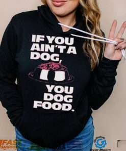 Angel Reese If You Aint A Dog You Dog Food T Shirt