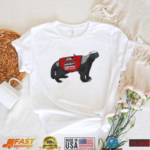 Best Anxiety companion honey badger 2023 shirt