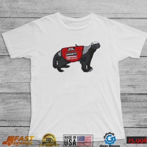 Best Anxiety companion honey badger 2023 shirt