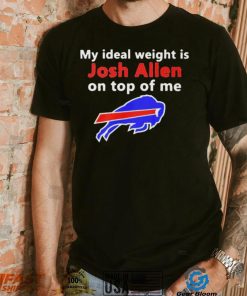 Buffalo Bills My Ideal Weight Is Josh Allen On Top Of Me Shirt