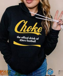 Choke The Offical Drink Of 49Ers Football T Shirt