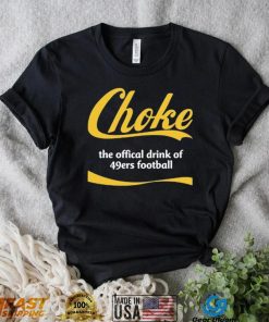 Choke The Offical Drink Of 49Ers Football T Shirt