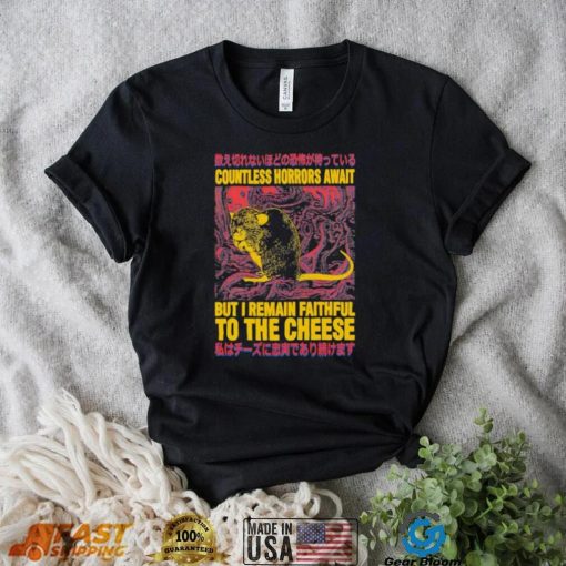 Countless horrors await but I remain faithful to the cheese shirt