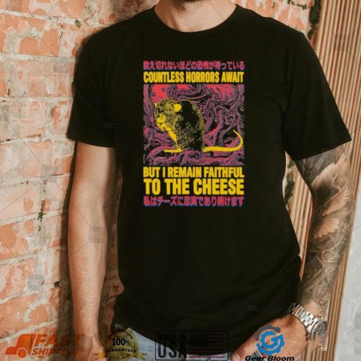 Countless horrors await but I remain faithful to the cheese shirt