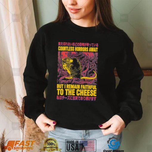 Countless horrors await but I remain faithful to the cheese shirt