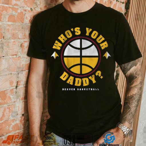 DENVER WHO’S YOUR DADDY SHIRT