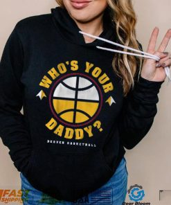 DENVER WHO’S YOUR DADDY SHIRT
