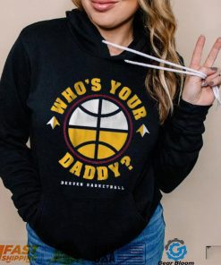 DENVER WHO'S YOUR DADDY SHIRT