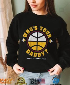 DENVER WHO'S YOUR DADDY SHIRT