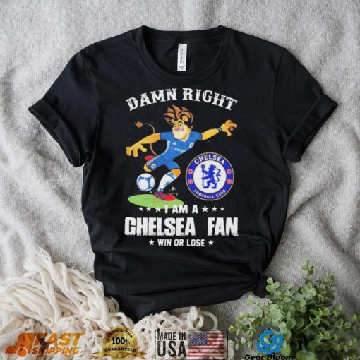 Damn Right I Am A Mascot Chelsea Mascot Fan Win Or Lose Shirt