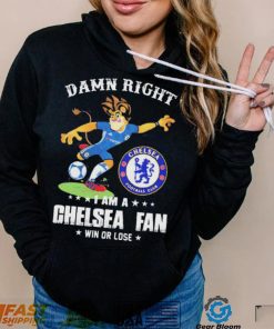 Damn Right I Am A Mascot Chelsea Mascot Fan Win Or Lose Shirt
