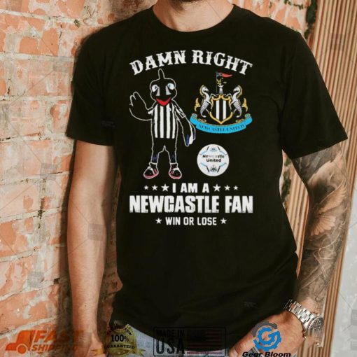 Damn Right I Am A Mascot Newcastle United Mascot Fan Win Or Lose Shirt
