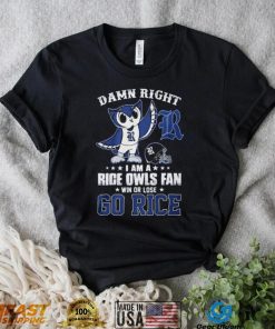 Damn Right Im A Rice Owls Fan Go Rice Shirt