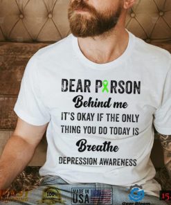 Dear person beind me breathe depression awareness shirt