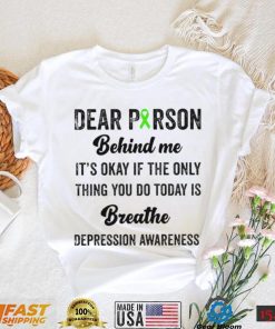 Dear person beind me breathe depression awareness shirt