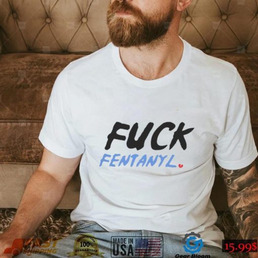 Fuck fentanyl broken heart 2023 shirt