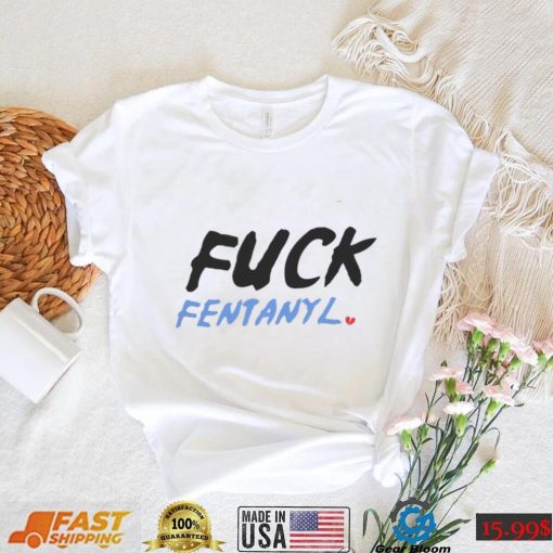 Fuck fentanyl broken heart 2023 shirt