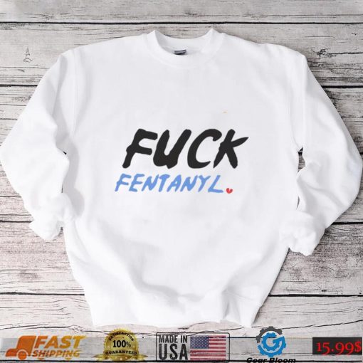 Fuck fentanyl broken heart 2023 shirt