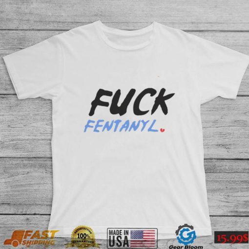 Fuck fentanyl broken heart 2023 shirt